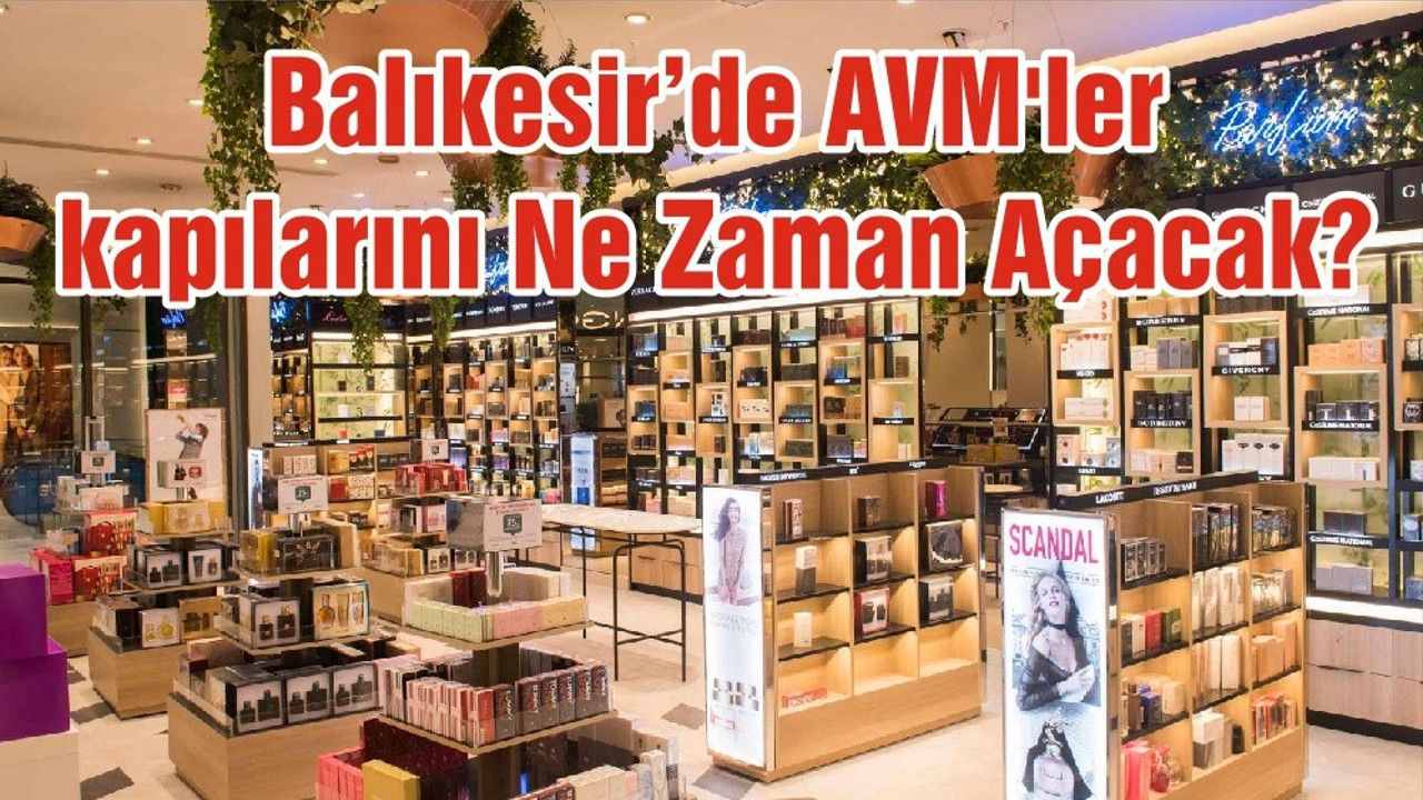Balıkesir’de AVM'ler kapılarını Ne Zaman Açacak?