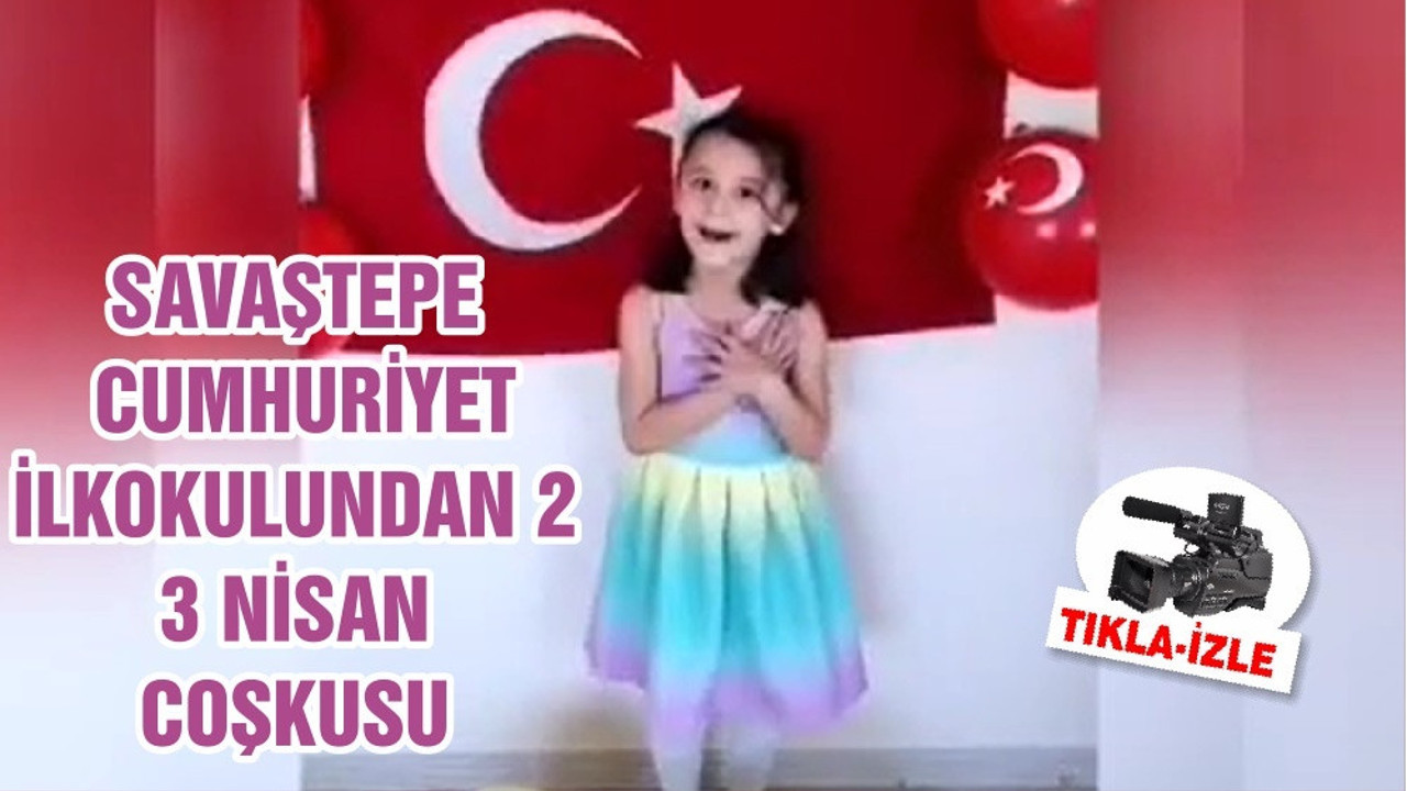 SAVAŞTEPE CUMHURİYET İLKOKULUNDAN 23 NİSAN COŞKUSU
