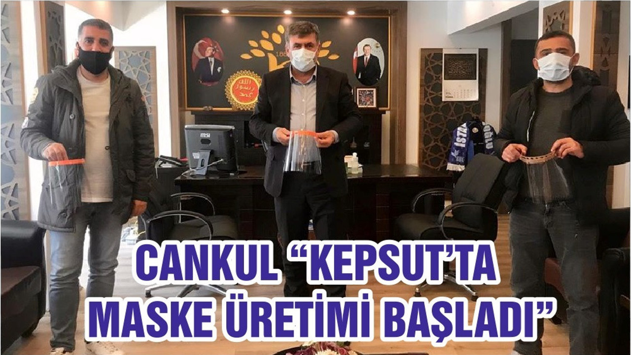CANKUL “KEPSUT’TA MASKE ÜRETİMİ BAŞLADI”