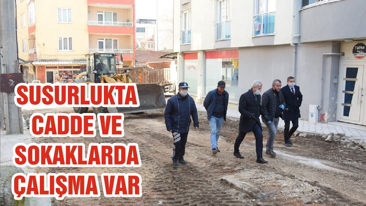 SUSURLUKTA CADDE VE SOKAKLARDA ÇALIŞMA VAR