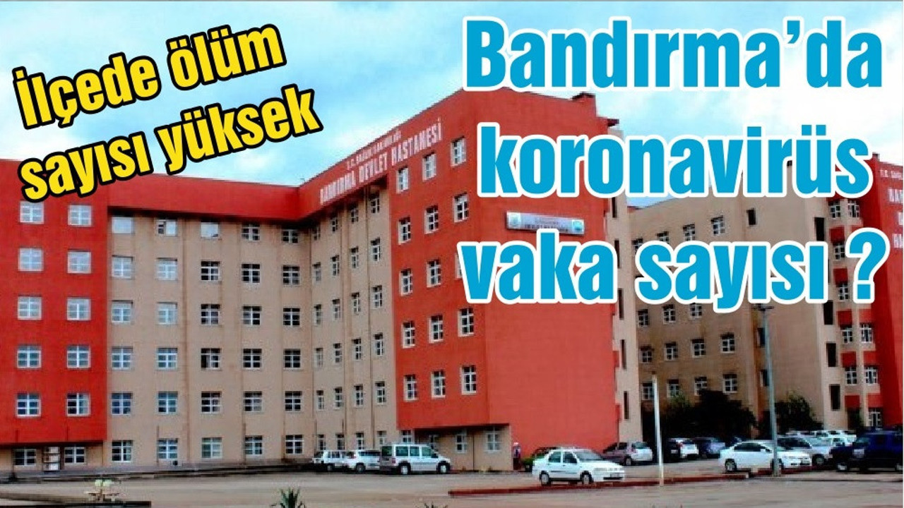 Balıkesir'in Bandırma ilçesinde koronavirüs vaka sayısı