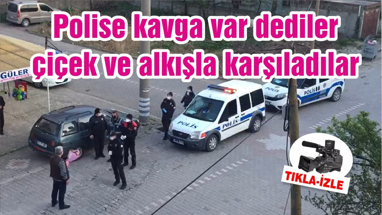 Polise kavga var dediler çiçek ve alkışla karşıladılar