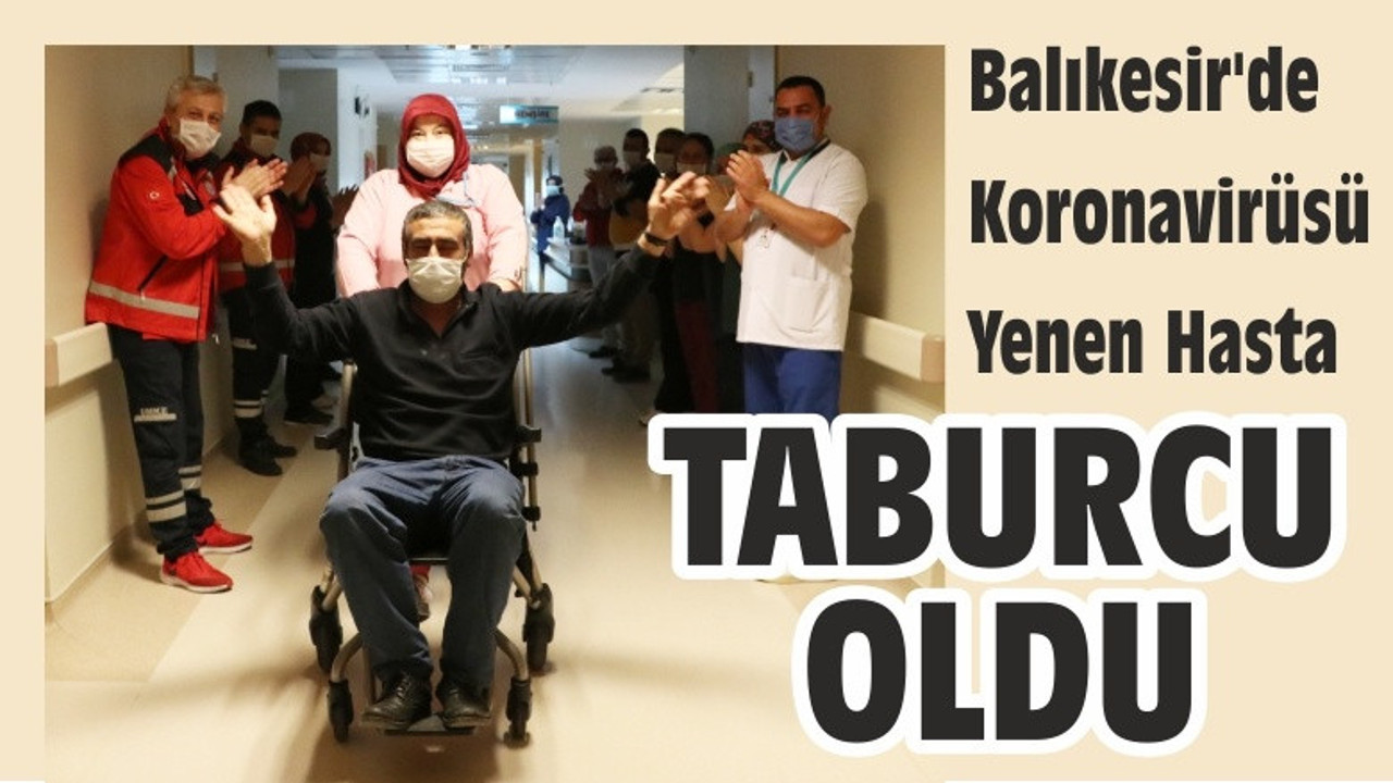 BALIKESİR'DE KORONAVİRÜSÜ YENDİ