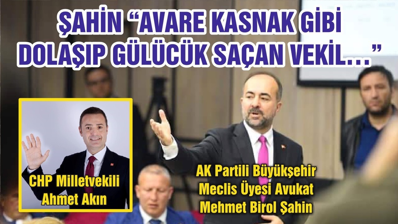 ŞAHİN “AVARE KASNAK GİBİ DOLAŞIP GÜLÜCÜK SAÇAN VEKİL…”