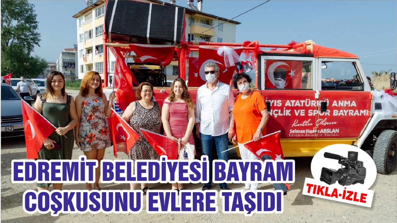 EDREMİT BELEDİYESİ BAYRAM COŞKUSUNU EVLERE TAŞIDI