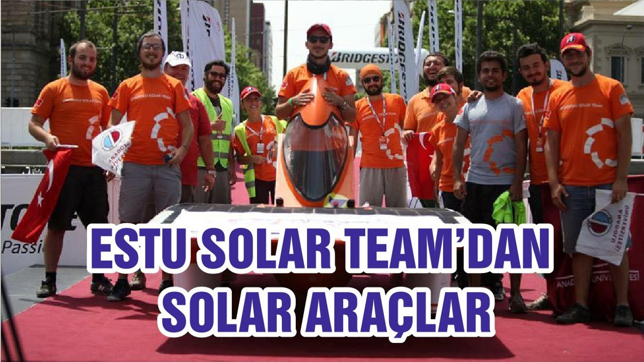 ESTU SOLAR TEAM’DAN SOLAR ARAÇLAR