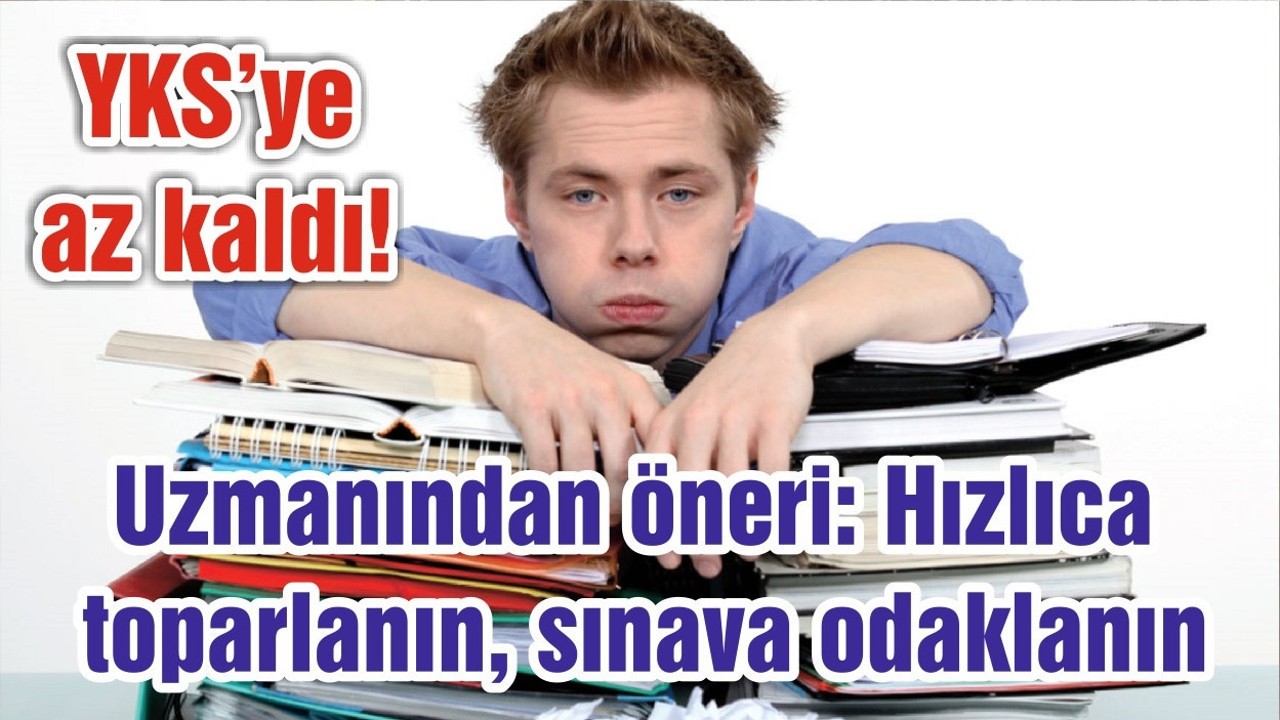 YKS’ye az kaldı! Uzmanından öneri: Hızlıca toparlanın, sınava odaklanın