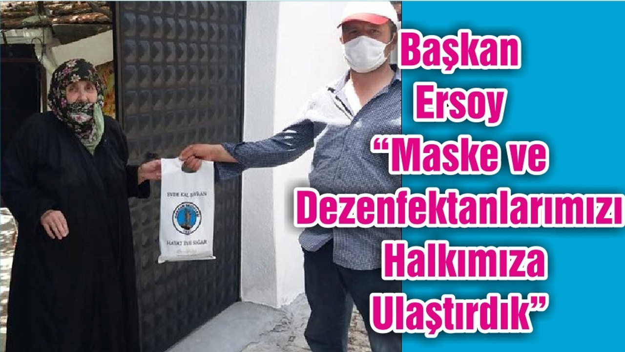 Başkan Ersoy “Maske ve Dezenfektanlarımızı Halkımıza Ulaştırdık”