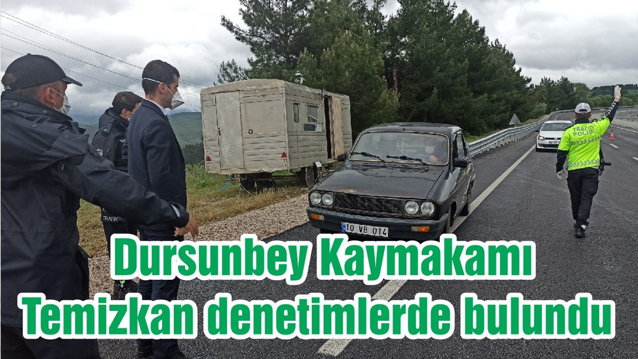 Dursunbey Kaymakamı Temizkan, denetimlerde bulundu