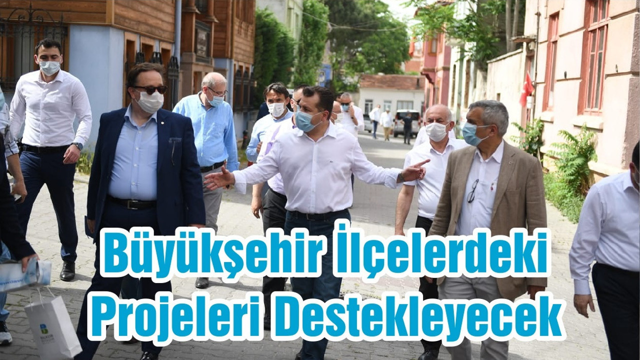 Büyükşehir İlçelerdeki Projeleri Destekleyecek