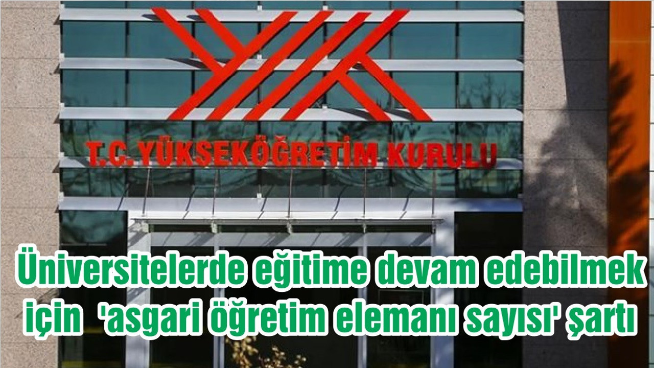 Üniversitelerde eğitime devam edebilmek için 'asgari öğretim elemanı sayısı' şartı