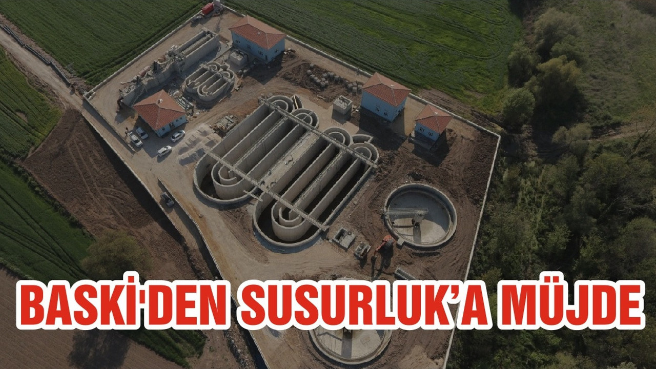 BASKİ'DEN SUSURLUK’A MÜJDE