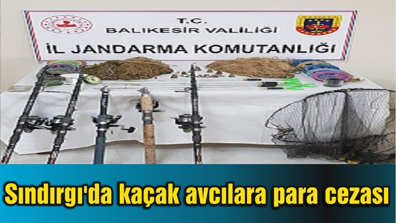 Sındırgı'da kaçak avcılara para cezası kesildi
