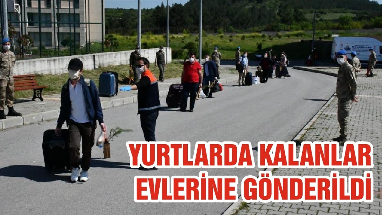 YURTLARDA KALANLAR EVLERİNE GÖNDERİLDİ