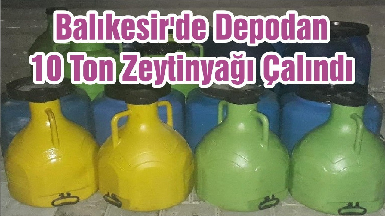 Balıkesir'de Depodan 10 Ton Zeytinyağı Çalındı