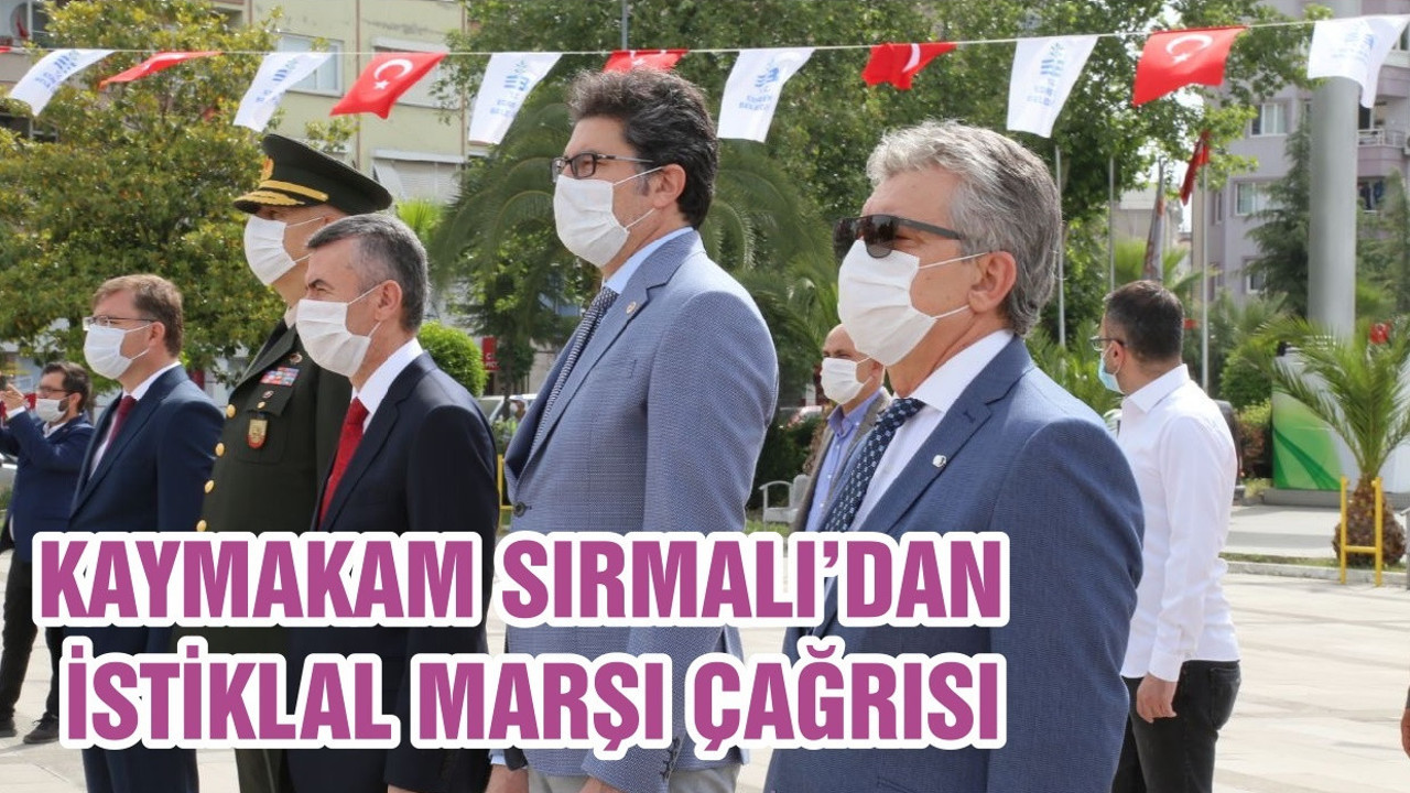 KAYMAKAM SIRMALI’DAN İSTİKLAL MARŞI ÇAĞRISI