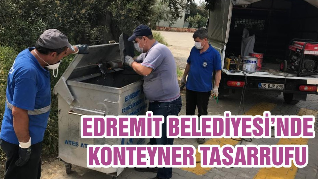 EDREMİT BELEDİYESİ’NDE KONTEYNER TASARRUFU