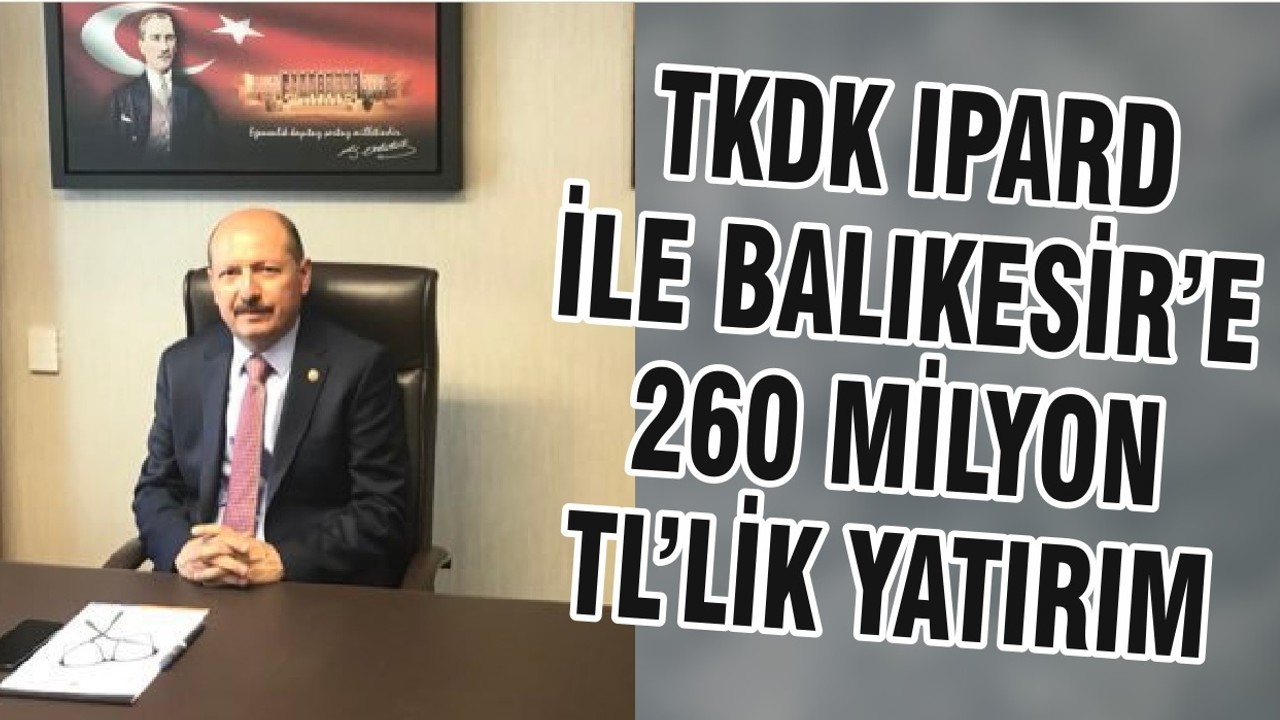 TKDK IPARD İLE BALIKESİR’E 260 MİLYON TL’LİK YATIRIM