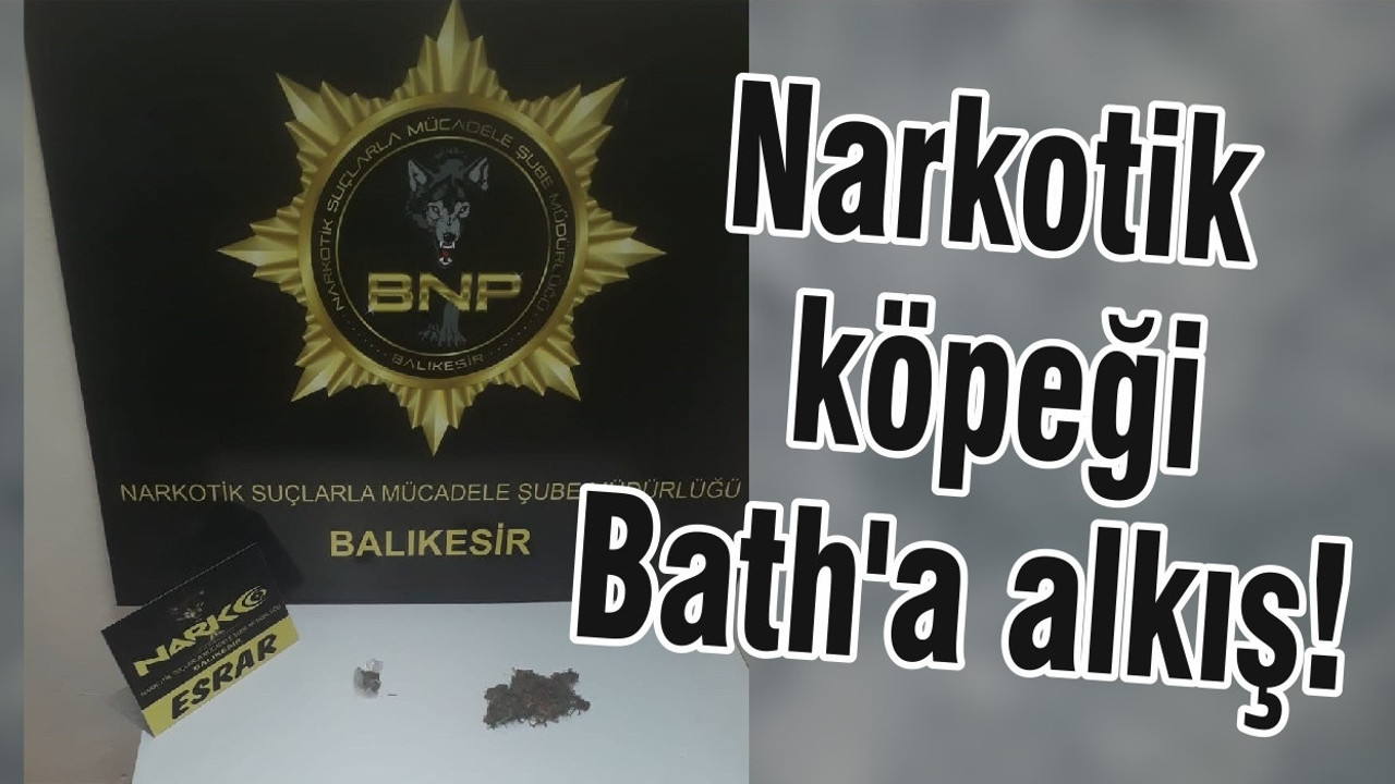 Narkotik köpeği Bath'a alkış!