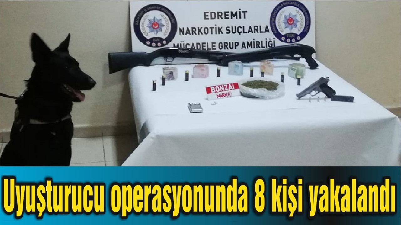 Balıkesir'de uyuşturucu operasyonunda 8 şüpheli yakalandı