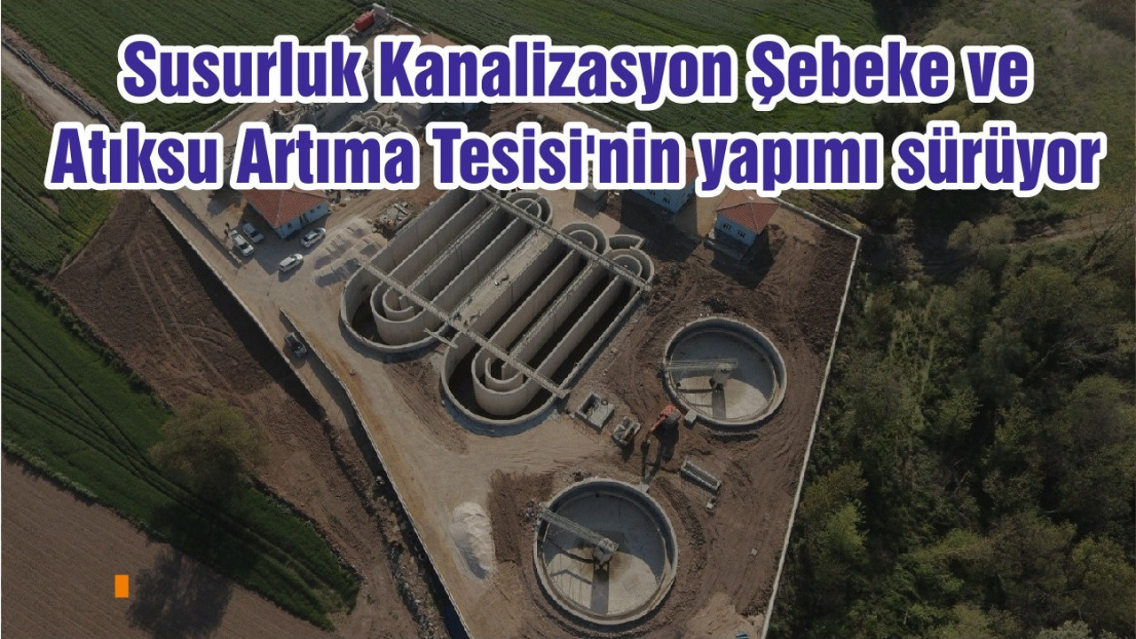 Susurluk Kanalizasyon Şebeke ve Atıksu Artıma Tesisi'nin yapımı sürüyor