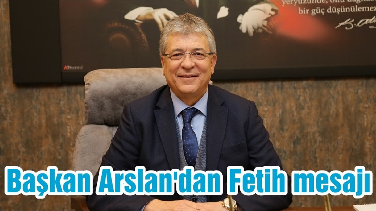 Başkan Arslan'dan Fetih mesajı
