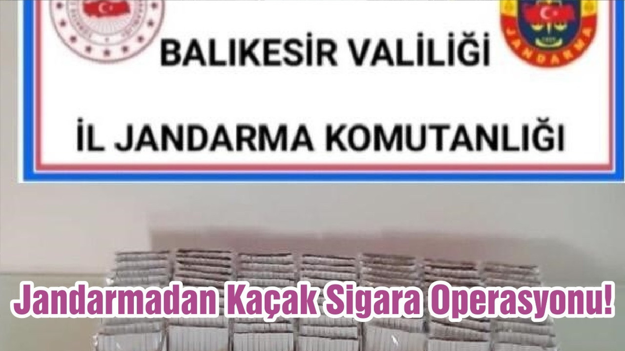 Jandarmadan Kaçak Sigara Operasyonu!
