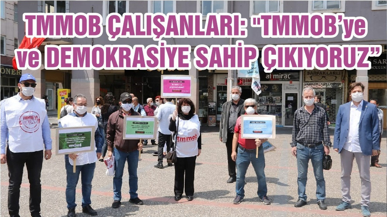 TMMOB ÇALIŞANLARI: "TMMOB’ye ve DEMOKRASİYE SAHİP ÇIKIYORUZ"