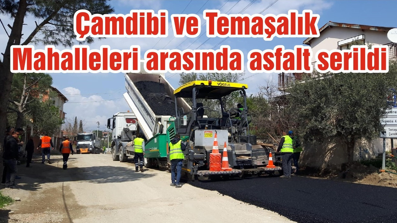 Çamdibi ve Temaşalık Mahalleleri arasında asfalt serildi