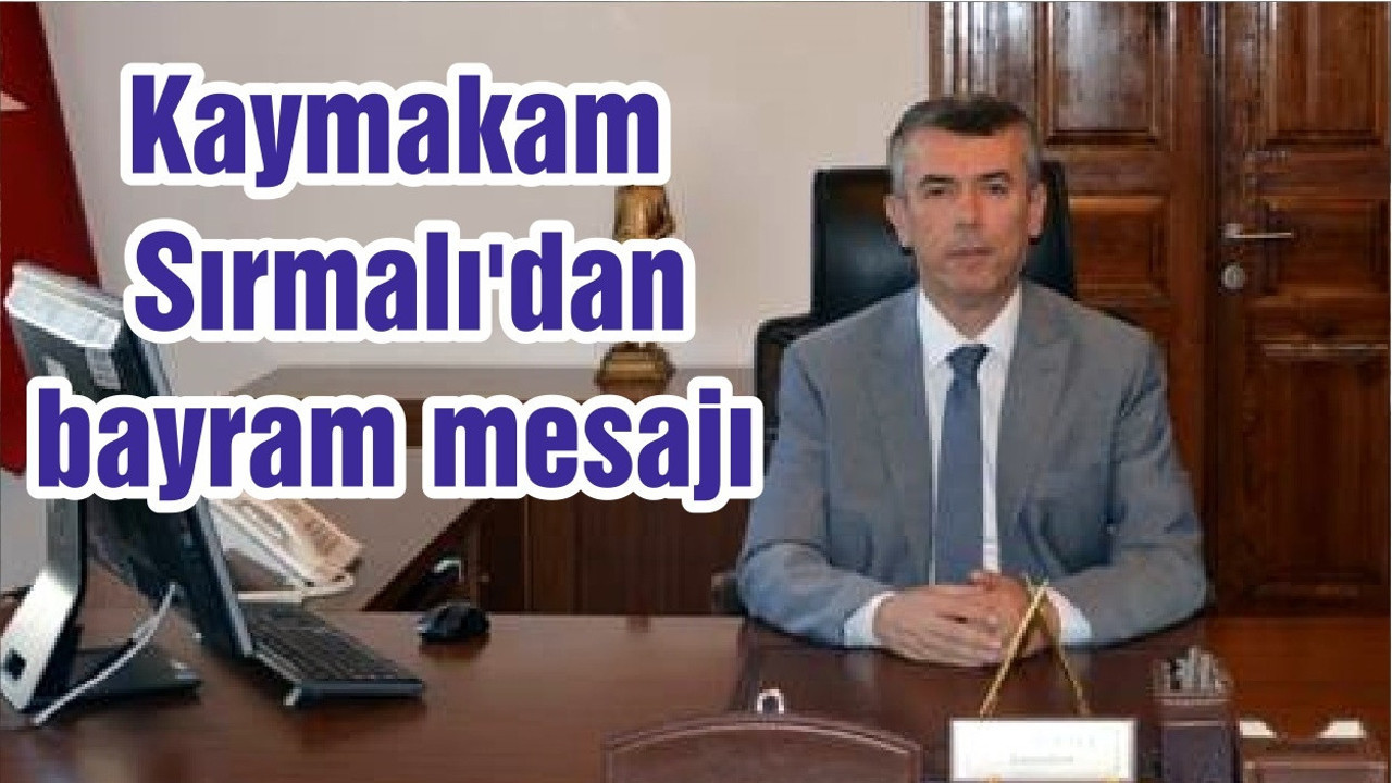 Kaymakam Sırmalı'dan bayram mesajı