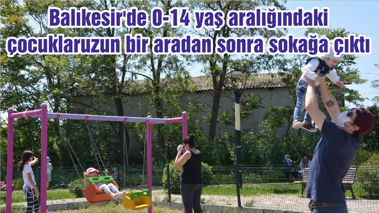 Balıkesir'de 0-14 yaş aralığındaki çocuklar uzun bir aradan sonra sokağa çıktı