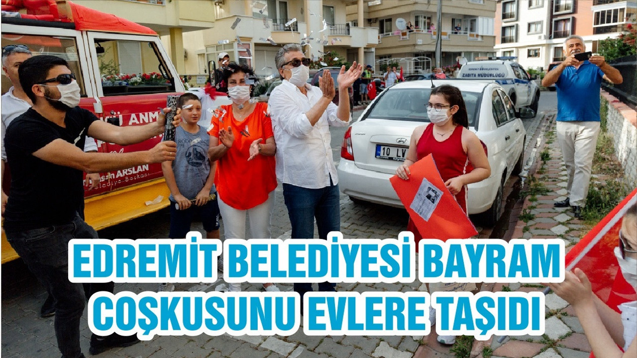 EDREMİT BELEDİYESİ BAYRAM COŞKUSUNU EVLERE TAŞIDI