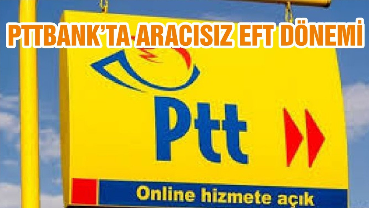 PTTBANK’TA ARACISIZ EFT DÖNEMİ