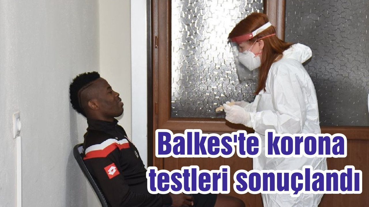 Balkes'te korona testleri sonuçlandı