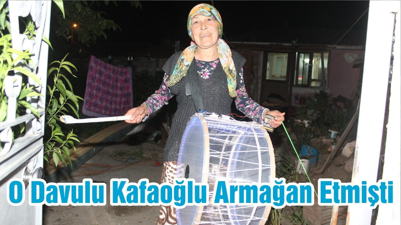 O Davulu Kafaoğlu Armağan Etmişti