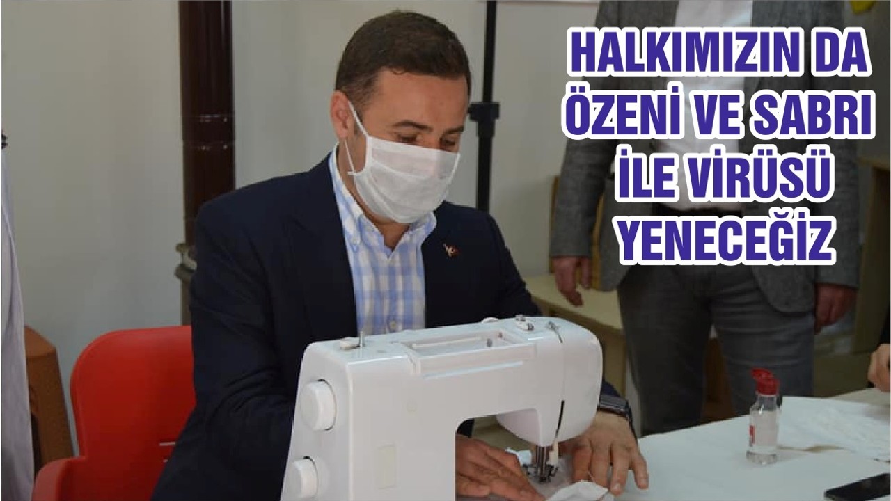HALKIMIZIN DA ÖZENİ VE SABRI İLE VİRÜSÜ YENECEĞİZ