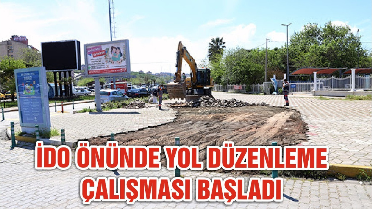 İDO ÖNÜNDE YOL DÜZENLEME ÇALIŞMASI BAŞLADI