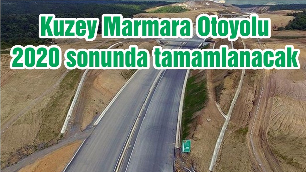 Kuzey Marmara Otoyolu 2020 sonunda tamamlanacak