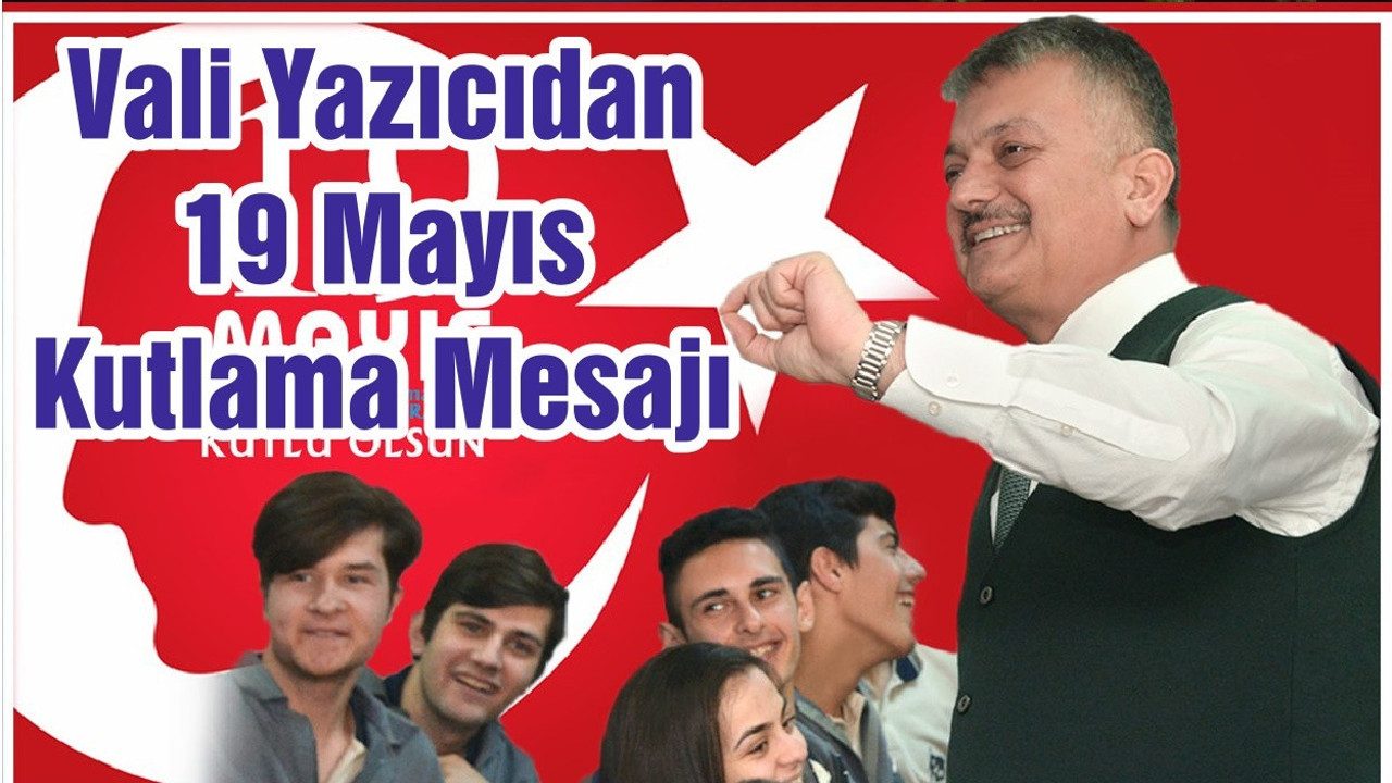 Vali Yazıcıdan 19 Mayıs Kutlama Mesajı