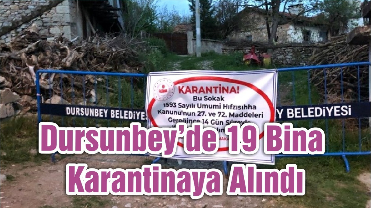 Dursunbey’de 19 Bina Karantinaya Alındı
