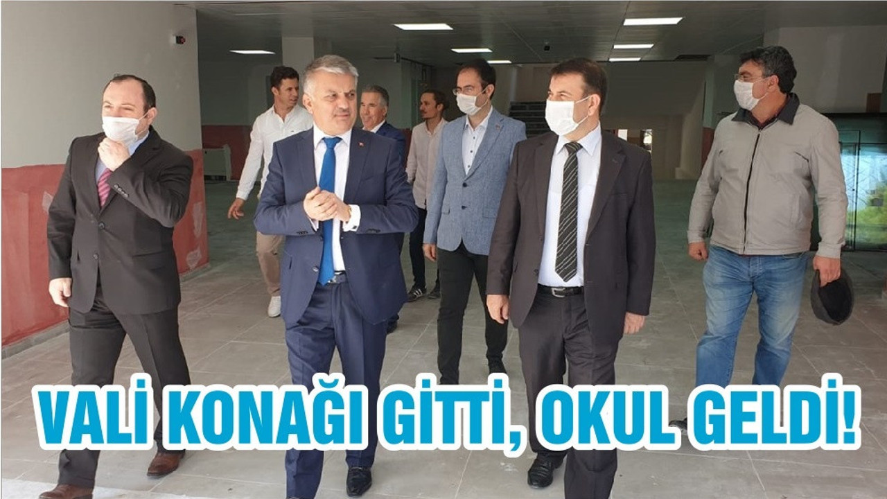 VALİ KONAĞI GİTTİ, OKUL GELDİ!