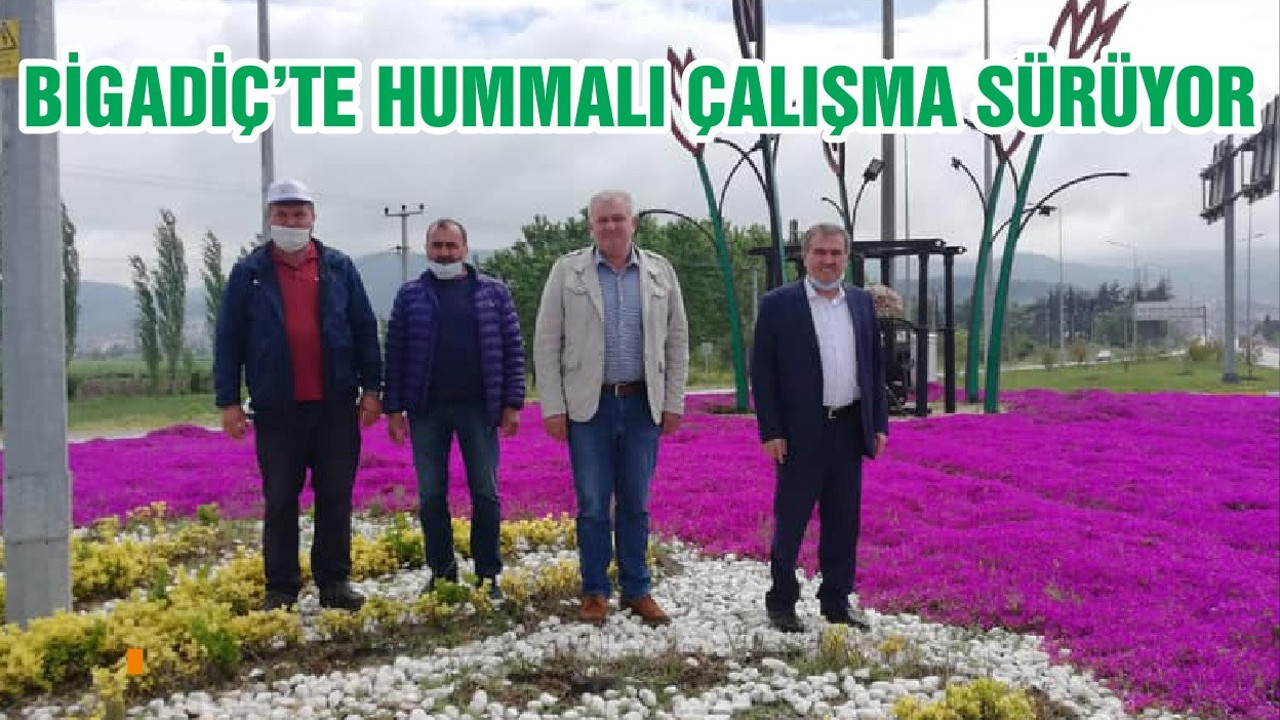 BİGADİÇ’TE HUMMALI ÇALIŞMA SÜRÜYOR