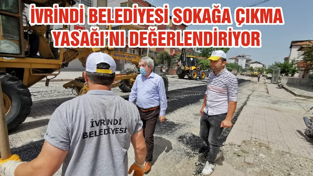 İVRİNDİ BELEDİYESİ SOKAĞA ÇIKMA YASAĞI’NI DEĞERLENDİRİYOR