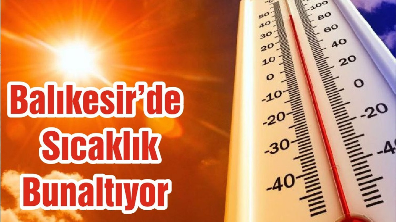 Balıkesir’de Sıcaklık Bunaltıyor