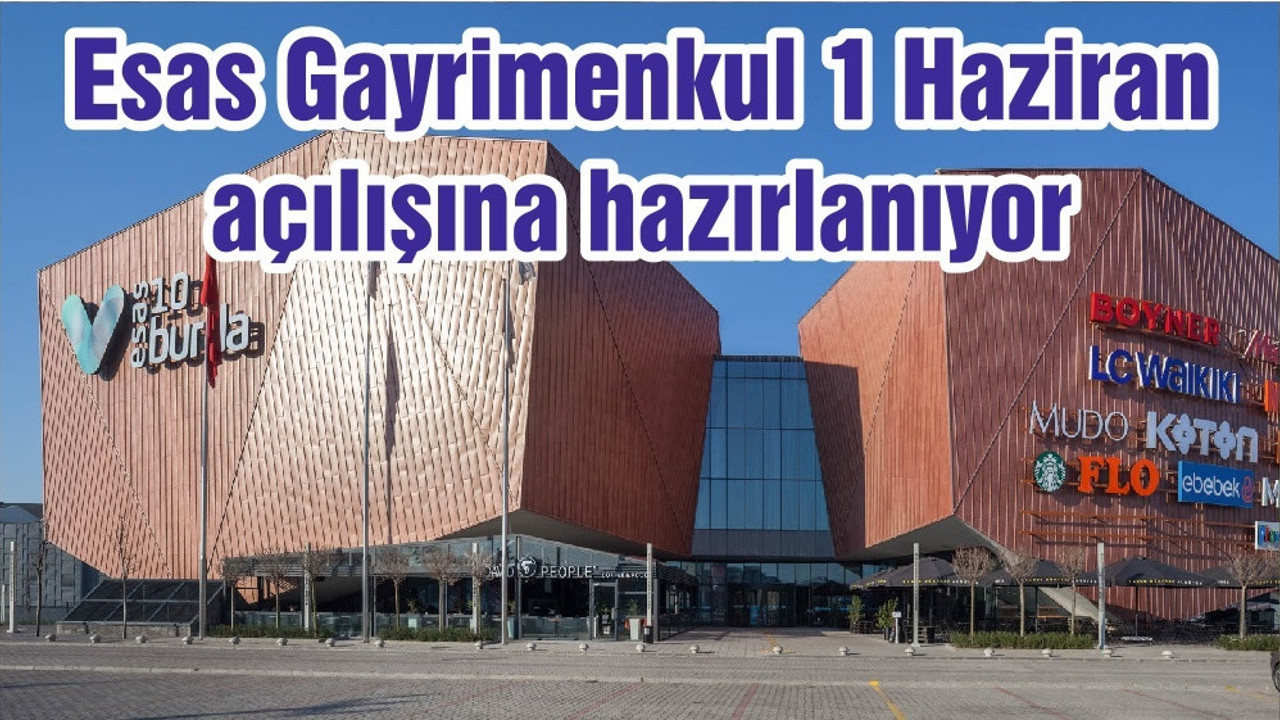 Esas Gayrimenkul 1 Haziran açılışına hazırlanıyor