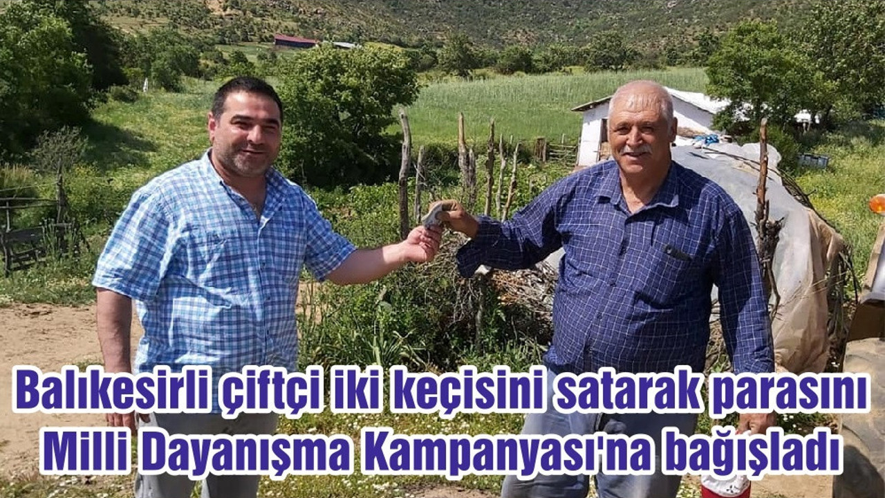 Balıkesirli çiftçi iki keçisini satarak parasını Milli Dayanışma Kampanyası'na bağışladı