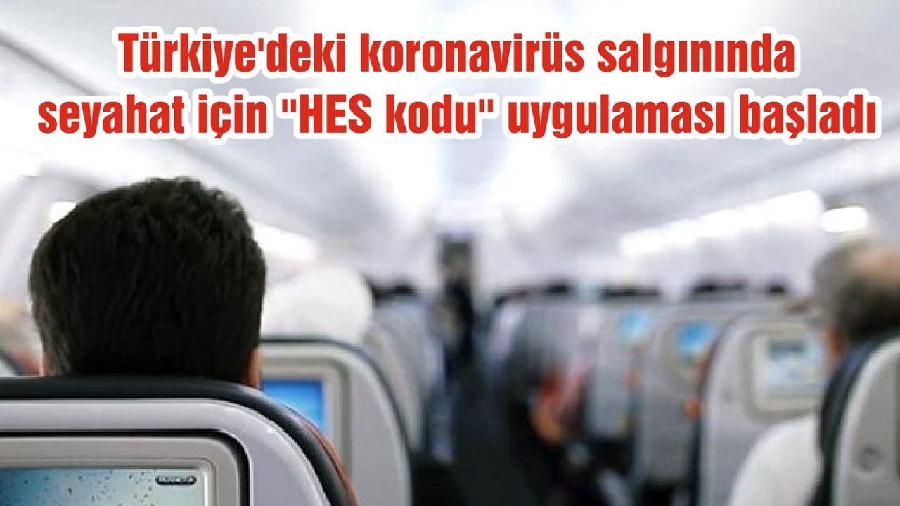 Türkiye'deki koronavirüs salgınında seyahat için ''HES kodu'' uygulaması başladı