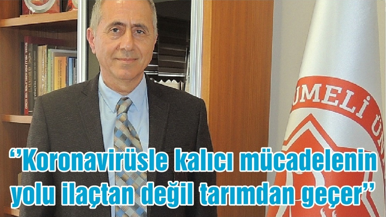 ‘’Koronavirüsle kalıcı mücadelenin yolu ilaçtan değil tarımdan geçer’’