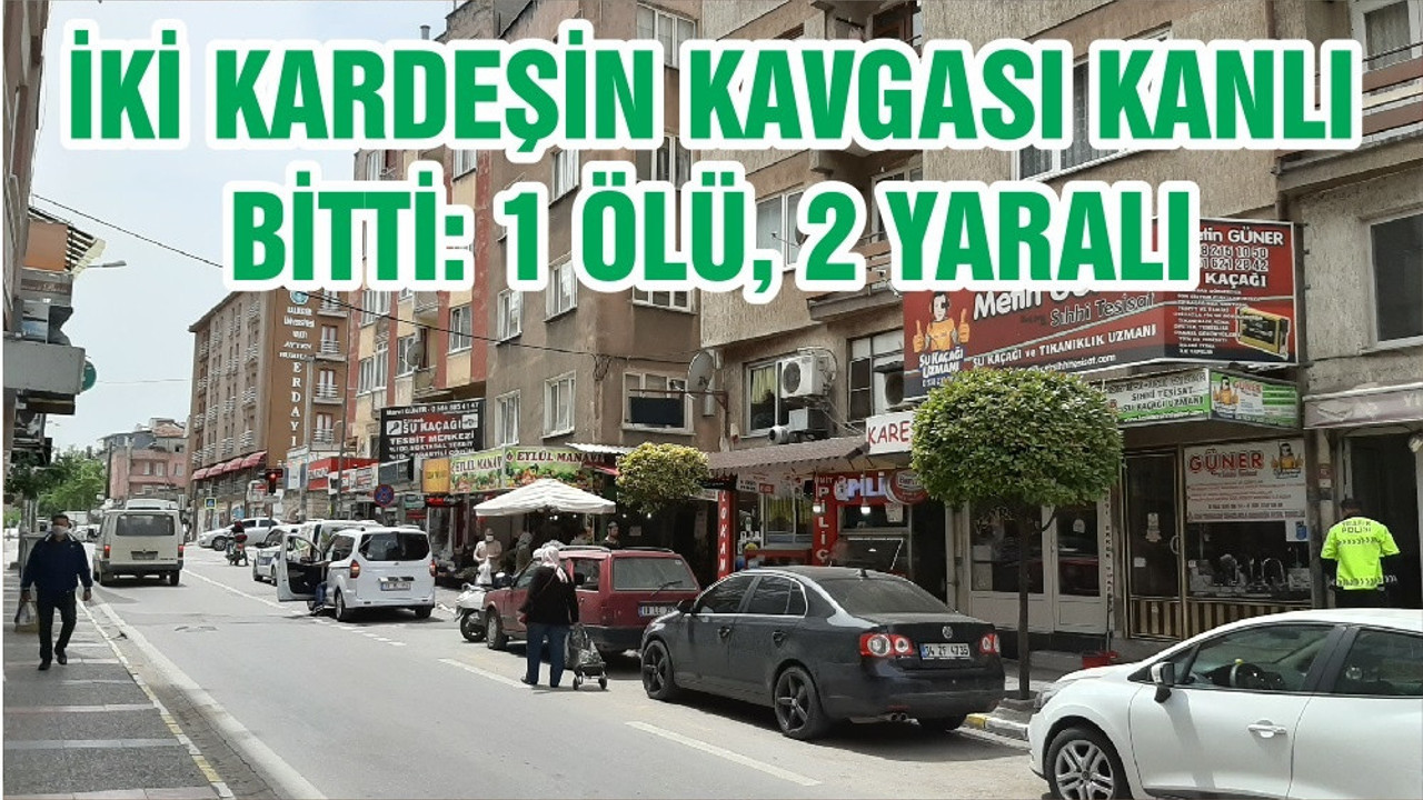 İKİ KARDEŞİN KAVGASI KANLI BİTTİ: 1 ÖLÜ, 2 YARALI