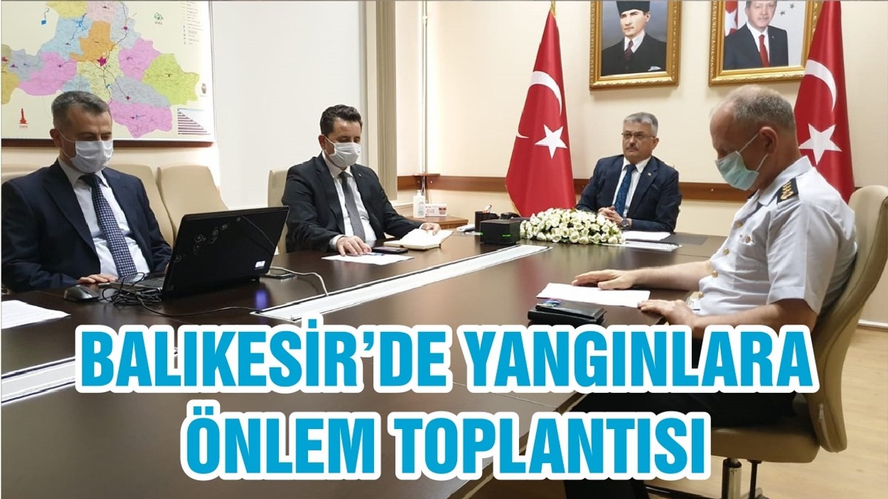 BALIKESİR’DE YANGINLARA ÖNLEM TOPLANTISI
